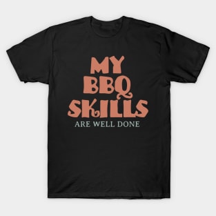 My BBQ Skills Are Well Done T-Shirt